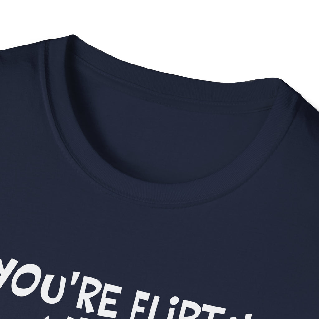 Flirty Humor T-Shirt - Perfect Gift for Friends, Casual Wear, Birthday Gifts, Fun Conversations, Unique Men’s and Women’s Fashion