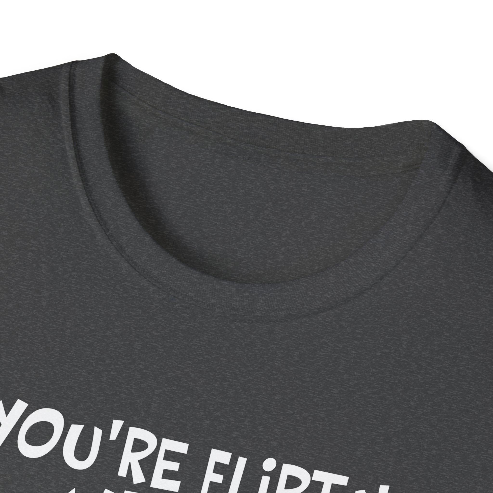 Flirty Humor T-Shirt - Perfect Gift for Friends, Casual Wear, Birthday Gifts, Fun Conversations, Unique Men’s and Women’s Fashion