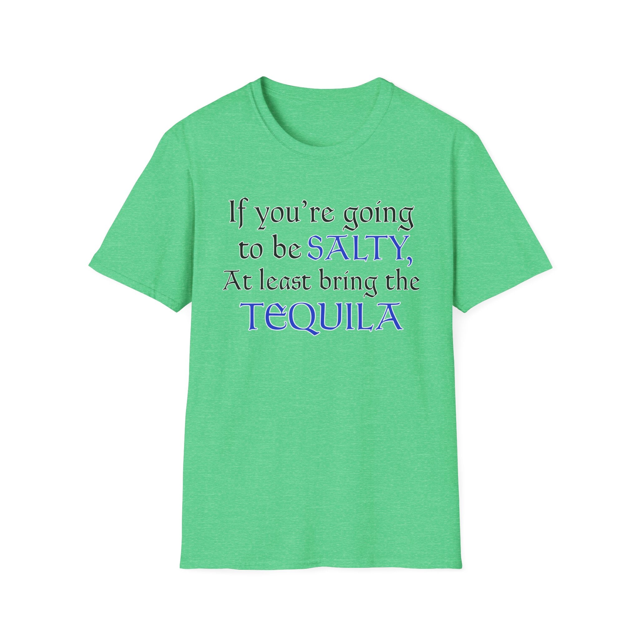 If You're Going To Be Salty At Least Bring The Tequila T-Shirt