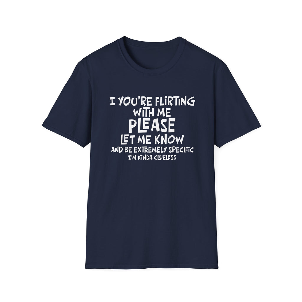 Flirty Humor T-Shirt - Perfect Gift for Friends, Casual Wear, Birthday Gifts, Fun Conversations, Unique Men’s and Women’s Fashion