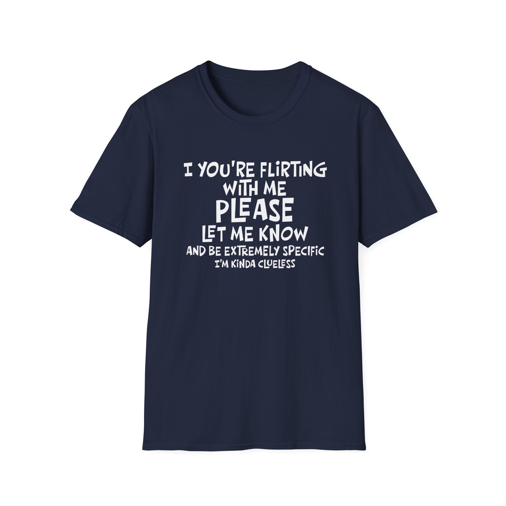 Flirty Humor T-Shirt - Perfect Gift for Friends, Casual Wear, Birthday Gifts, Fun Conversations, Unique Men’s and Women’s Fashion