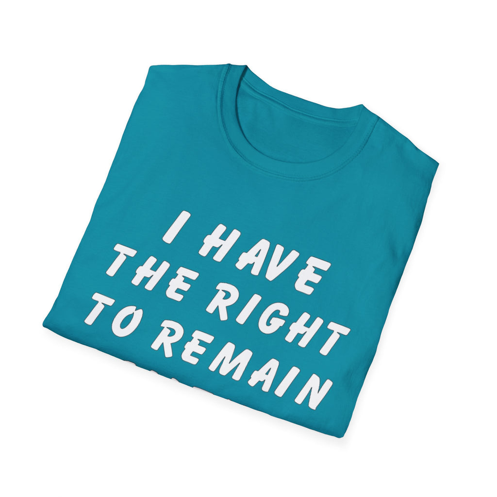 I Have The Right to Remain Silent T-Shirt, Humorous Tee, Statement Shirt, Gift for Friends, Unisex Casual Wear, Quirky Graphic Tee