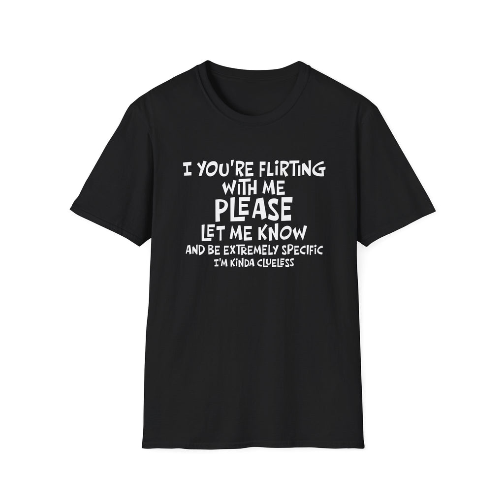 Funny Flirting T-Shirt - "If You're Flirting With Me Please Let Me Know" Graphic Tee