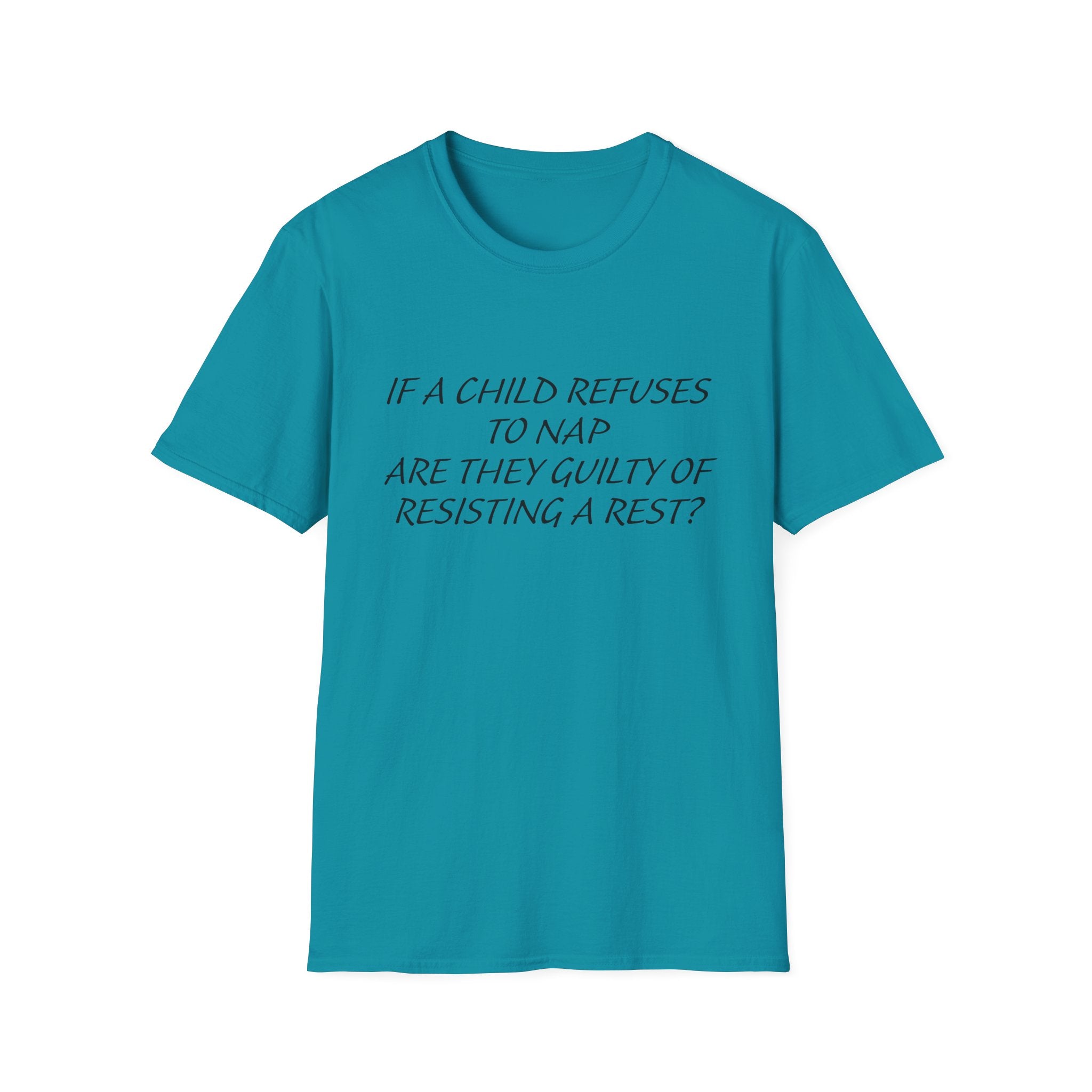 Humorous Parenting T-Shirt: 'If a Child Refuses to Nap, Are They Guilty of Resisting a Rest?'