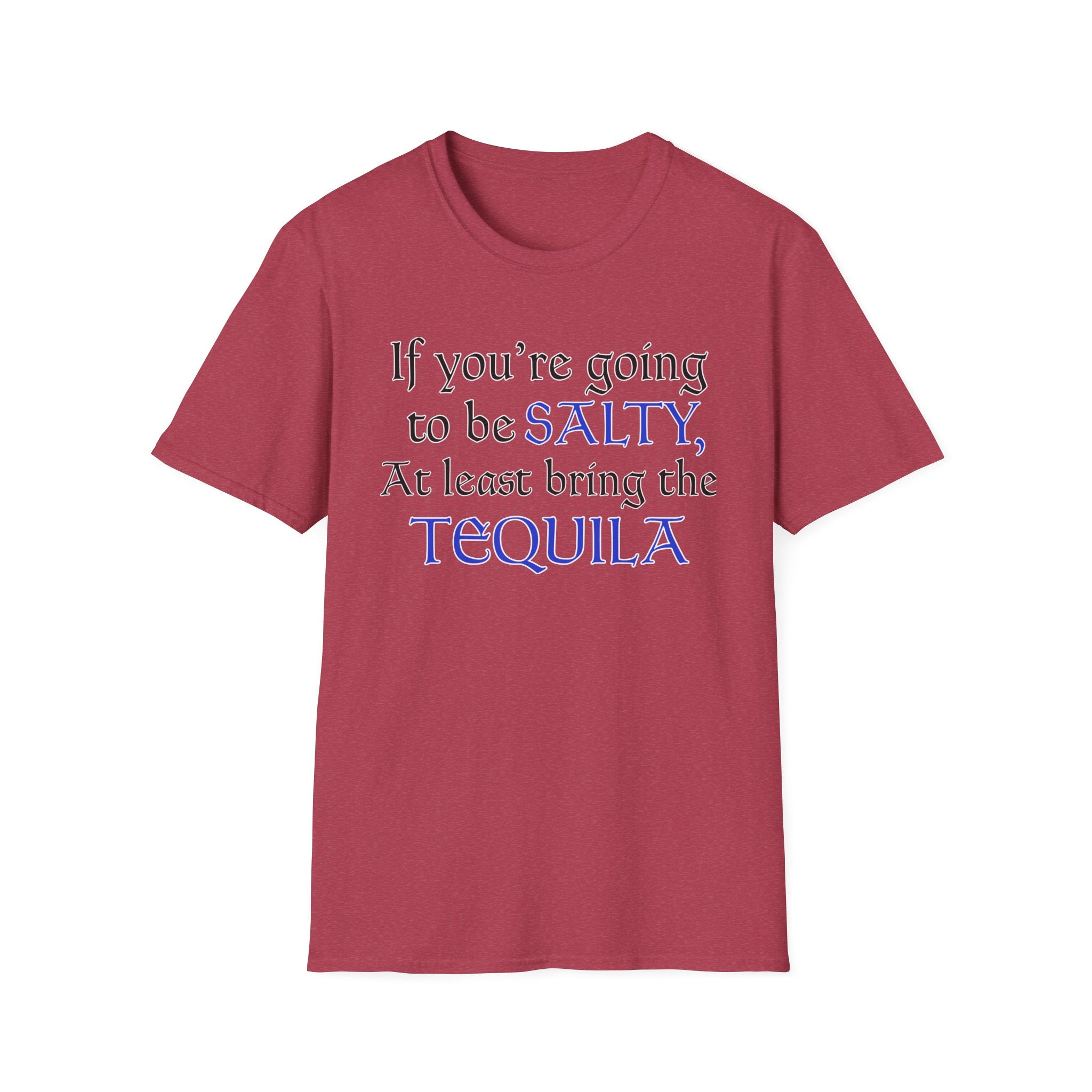 If You're Going To Be Salty At Least Bring The Tequila T-Shirt