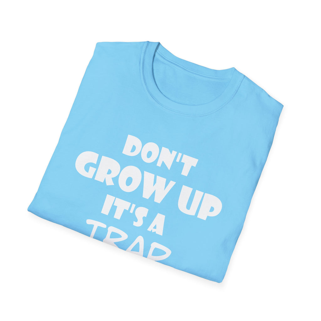 Don't Grow Up It's a Trap Unisex T-Shirt, Funny T-Shirt, Gift for Teens, Youth Apparel, Birthday Gift, Casual Wear