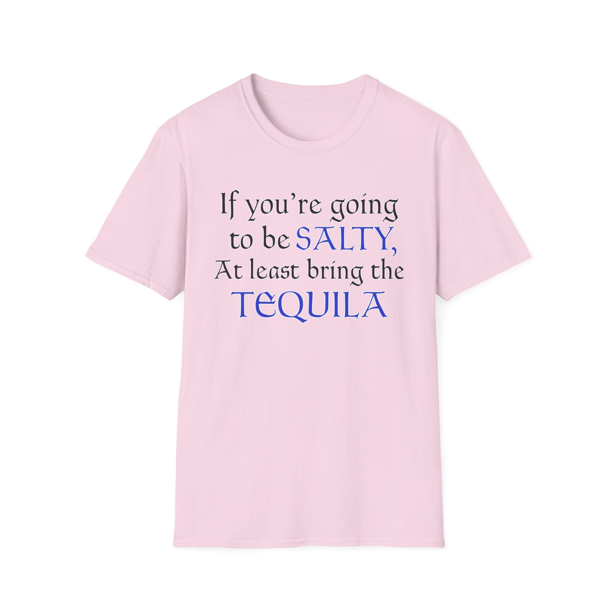 If You're Going To Be Salty At Least Bring The Tequila T-Shirt