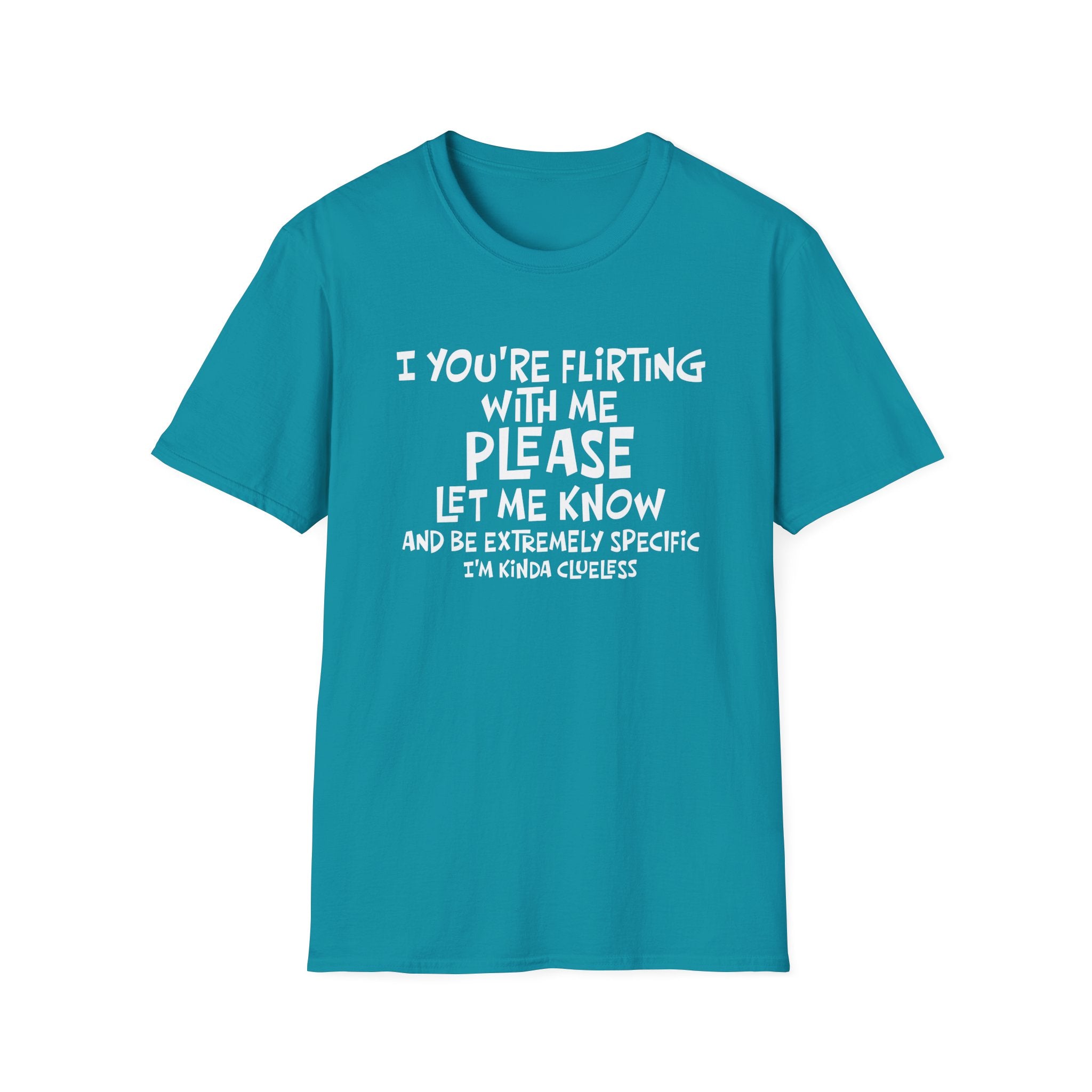 Flirty Humor T-Shirt - Perfect Gift for Friends, Casual Wear, Birthday Gifts, Fun Conversations, Unique Men’s and Women’s Fashion