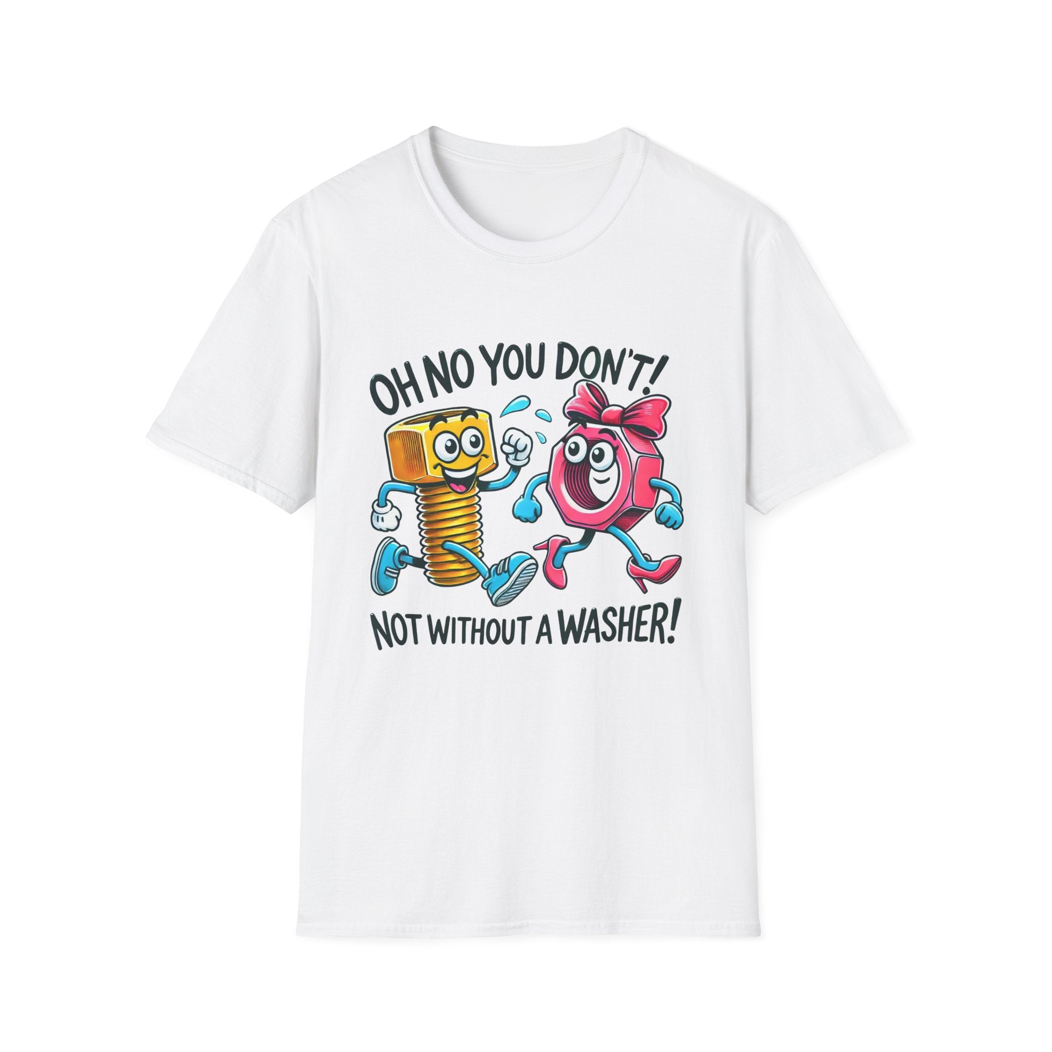 Funny Unisex Softstyle T-Shirt - "Oh No You Don't! Not Without a Washer!"