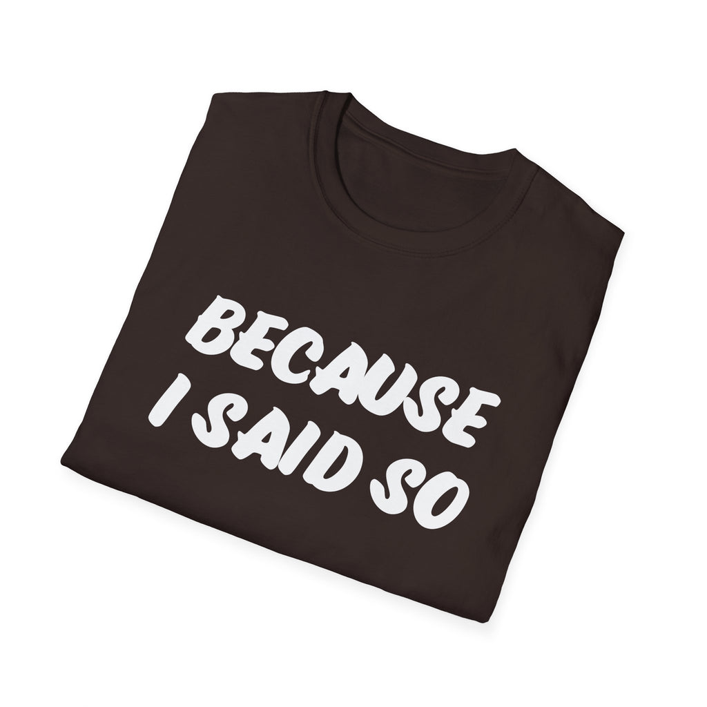 "Because I said So" No further questions Graphic T-Shirt