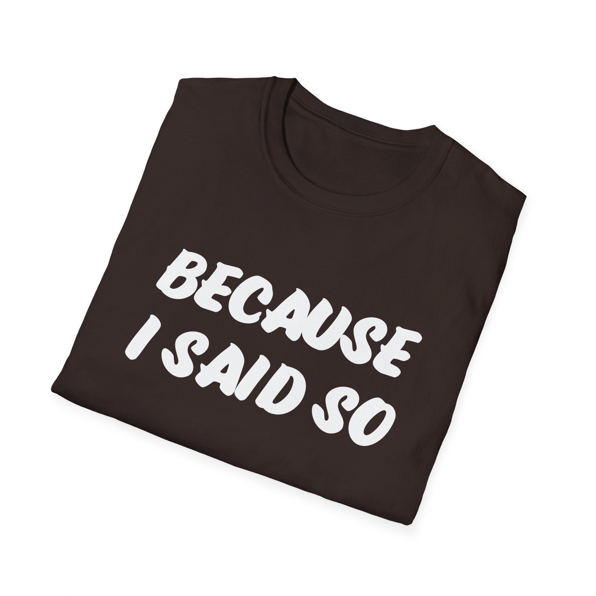 "Because I said So" No further questions Graphic T-Shirt