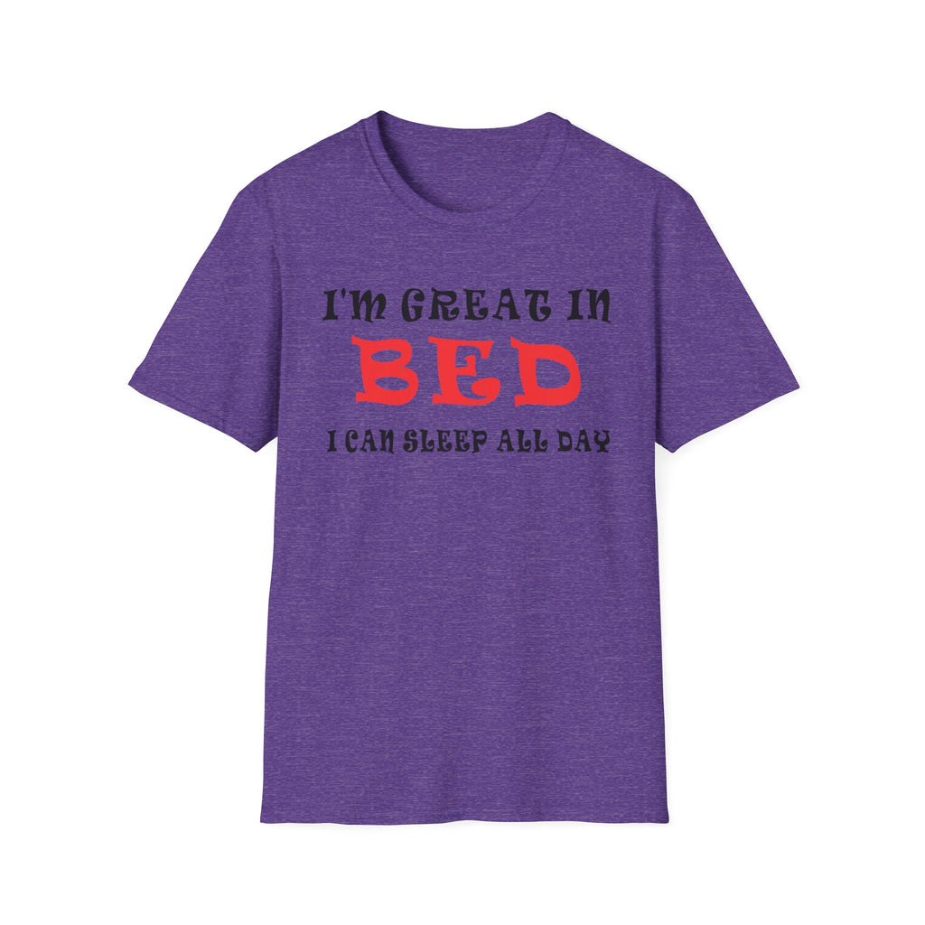 Funny Sleep T-Shirt: 'I'm Great in Bed, I Can Sleep All Day'