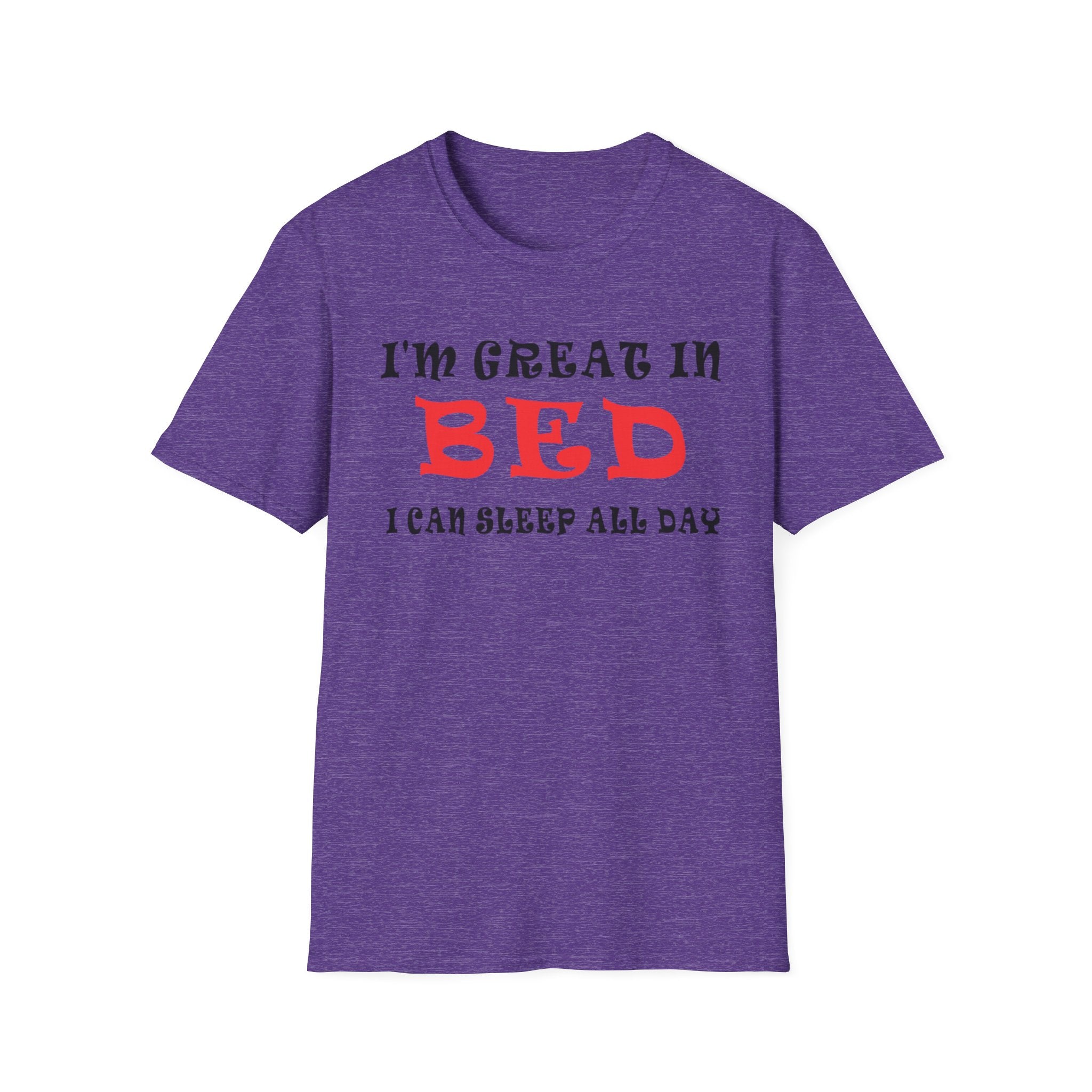 Funny Sleep T-Shirt: 'I'm Great in Bed, I Can Sleep All Day'