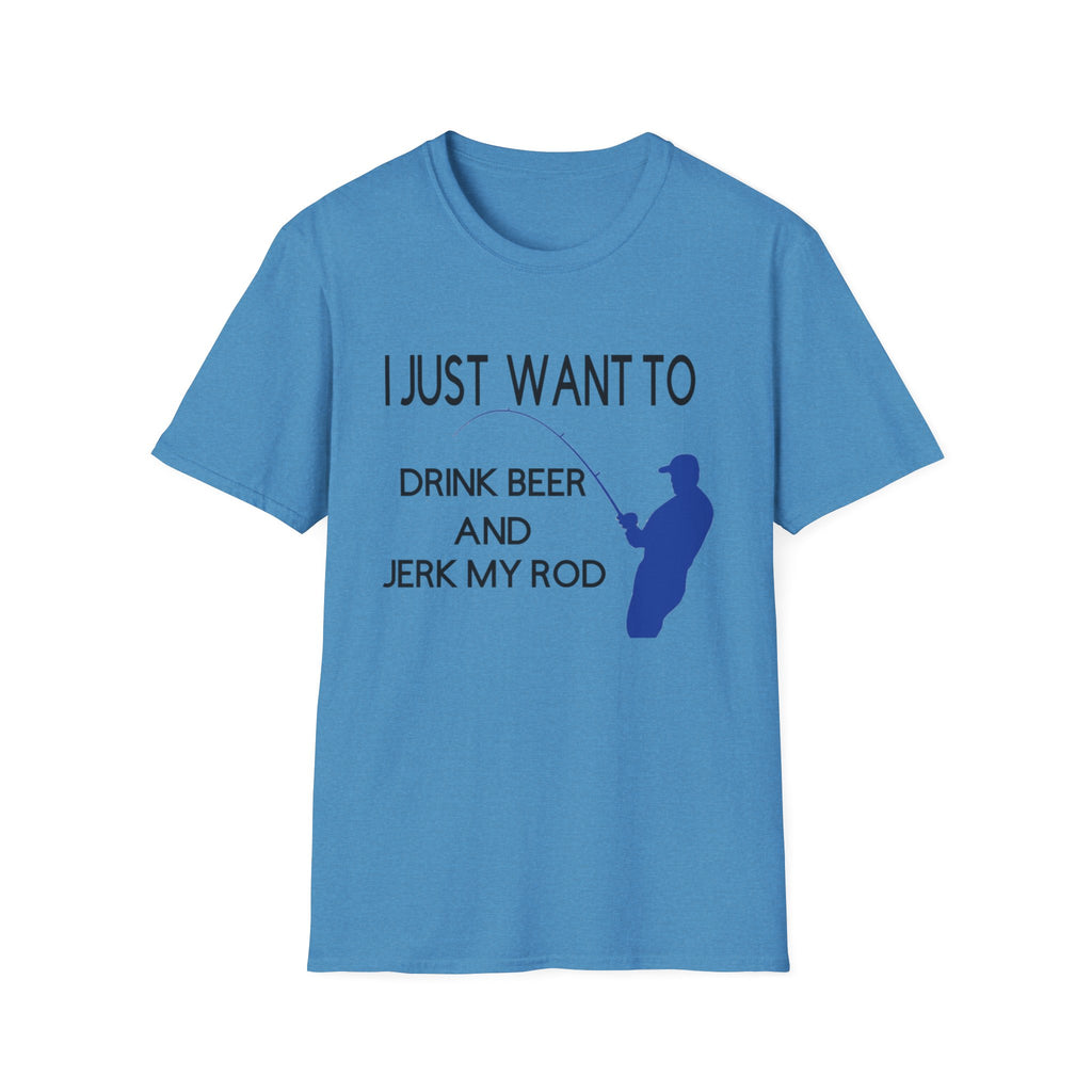 Funny Fishing T-Shirt: "I Just Want to Drink Beer and Jerk My Rod"