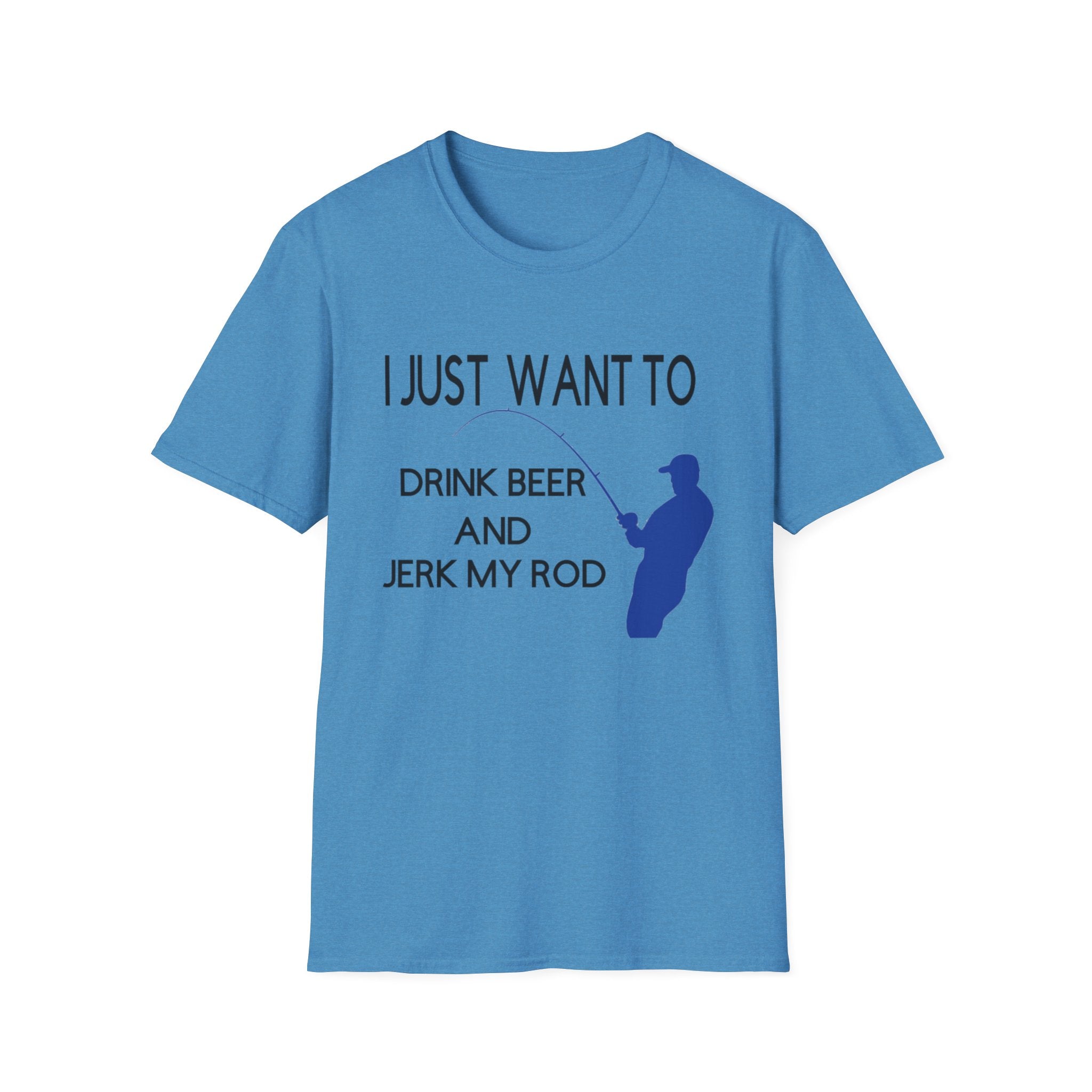 Funny Fishing T-Shirt: "I Just Want to Drink Beer and Jerk My Rod"