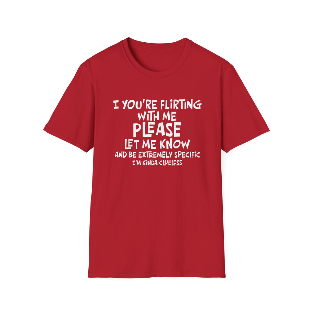 Flirty Humor T-Shirt - Perfect Gift for Friends, Casual Wear, Birthday Gifts, Fun Conversations, Unique Men’s and Women’s Fashion