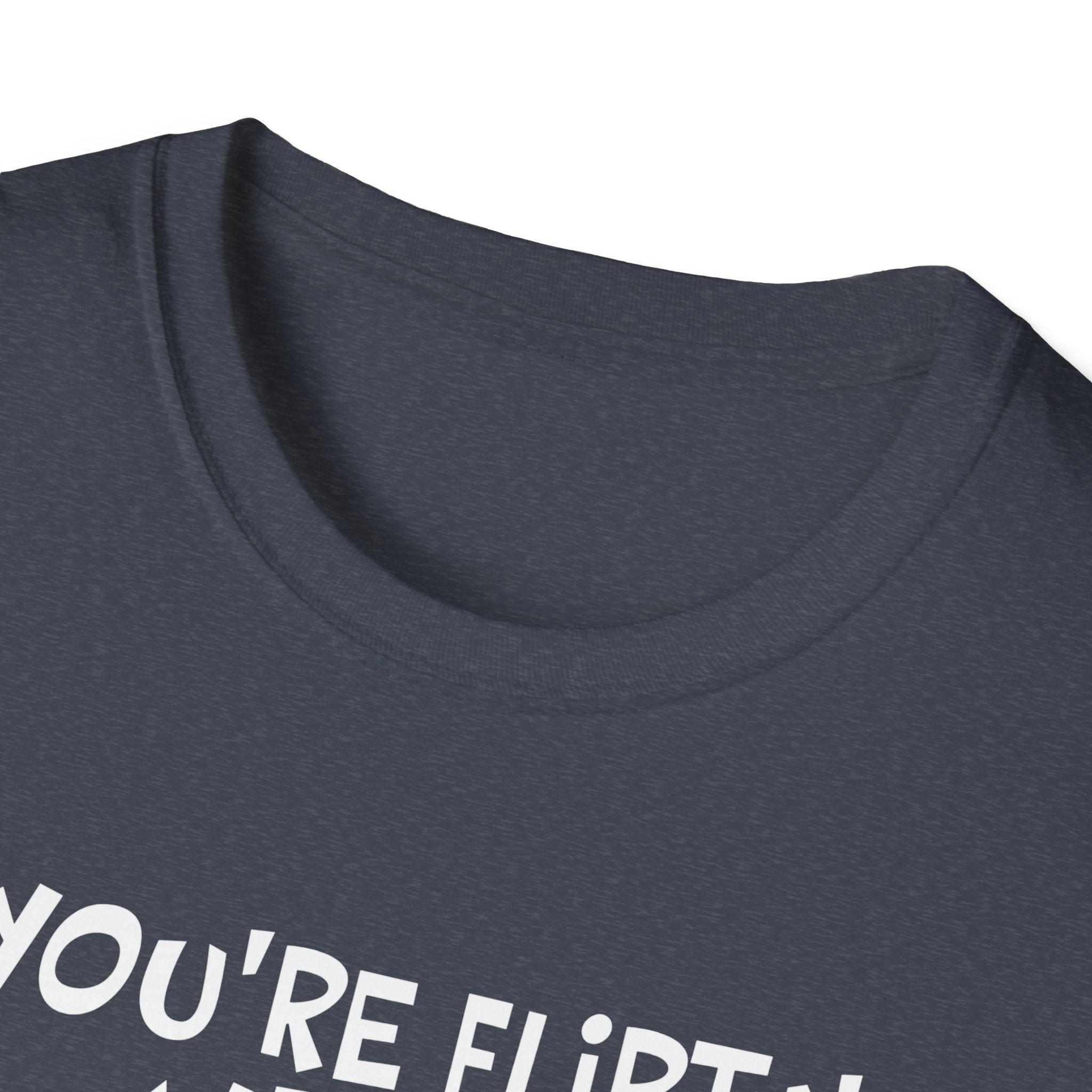 Flirty Humor T-Shirt - Perfect Gift for Friends, Casual Wear, Birthday Gifts, Fun Conversations, Unique Men’s and Women’s Fashion
