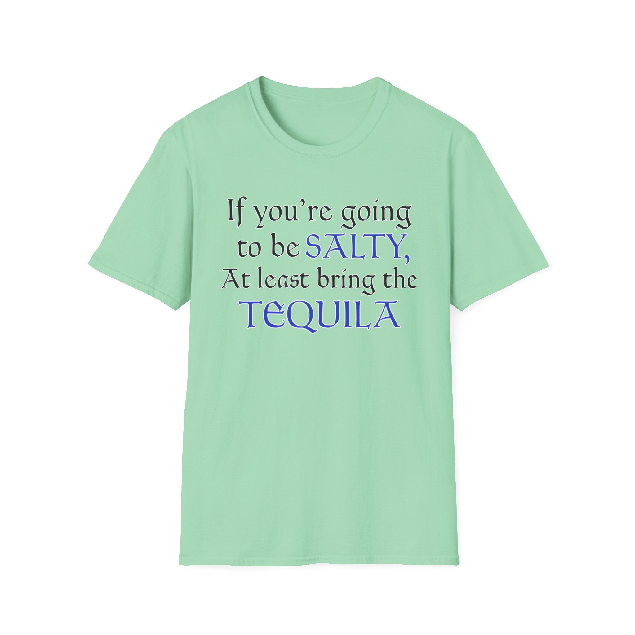 If You're Going To Be Salty At Least Bring The Tequila T-Shirt