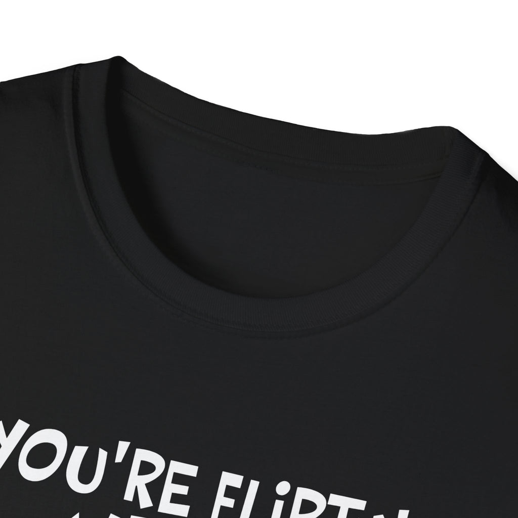 Flirty Humor T-Shirt - Perfect Gift for Friends, Casual Wear, Birthday Gifts, Fun Conversations, Unique Men’s and Women’s Fashion