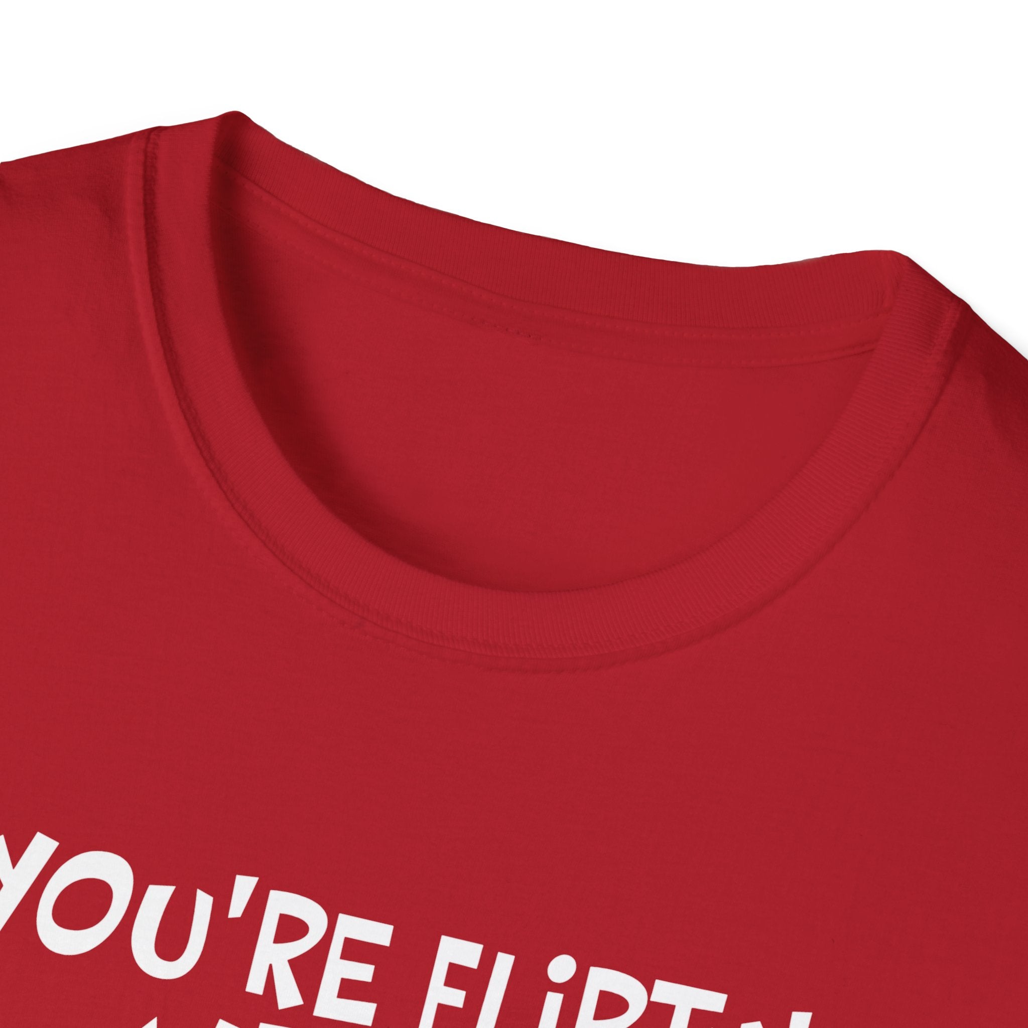 Flirty Humor T-Shirt - Perfect Gift for Friends, Casual Wear, Birthday Gifts, Fun Conversations, Unique Men’s and Women’s Fashion