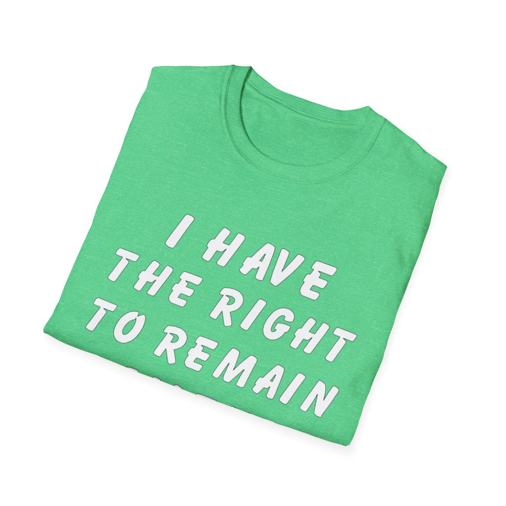 I Have The Right to Remain Silent T-Shirt, Humorous Tee, Statement Shirt, Gift for Friends, Unisex Casual Wear, Quirky Graphic Tee