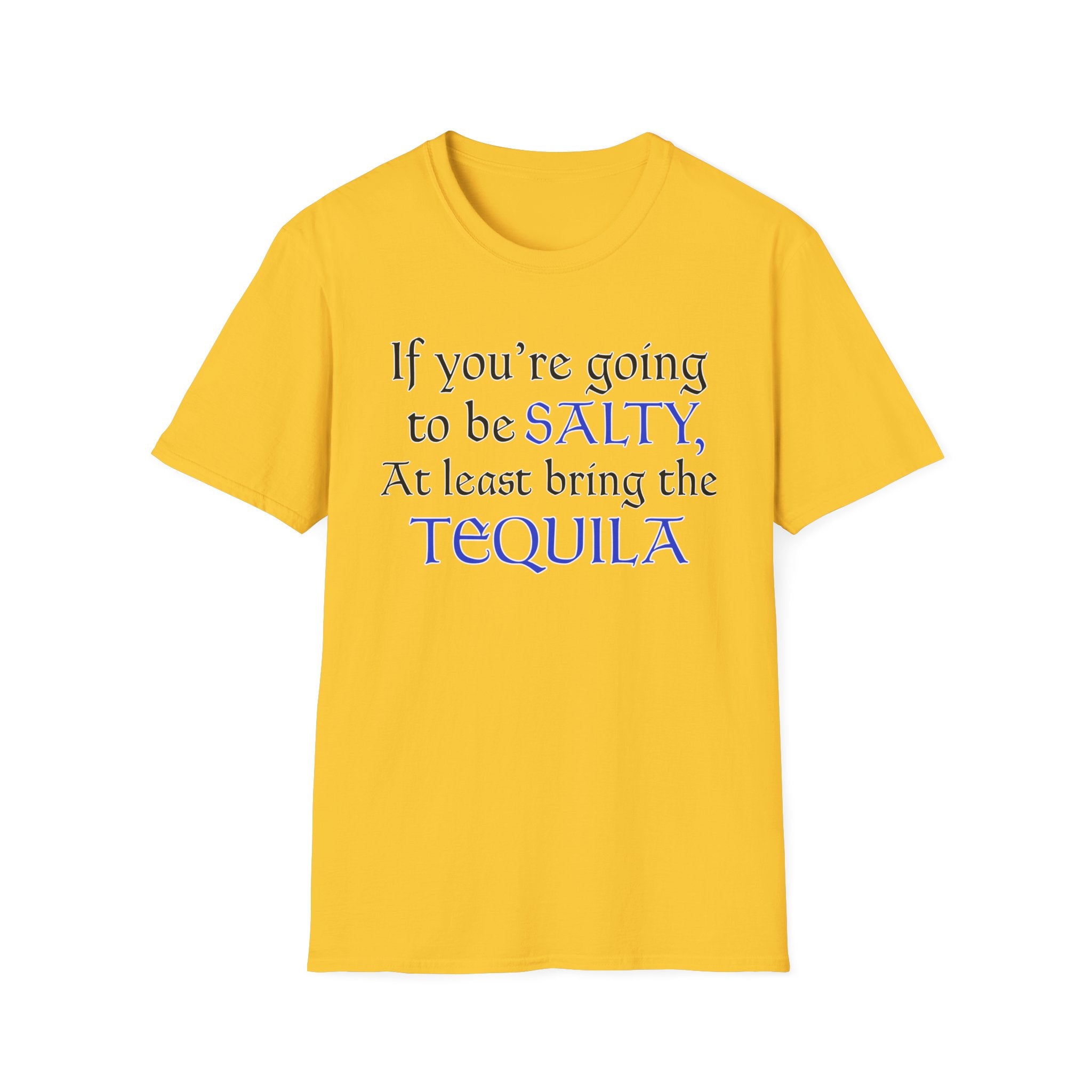 If You're Going To Be Salty At Least Bring The Tequila T-Shirt