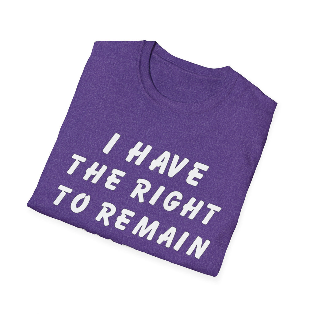 I Have The Right to Remain Silent T-Shirt, Humorous Tee, Statement Shirt, Gift for Friends, Unisex Casual Wear, Quirky Graphic Tee
