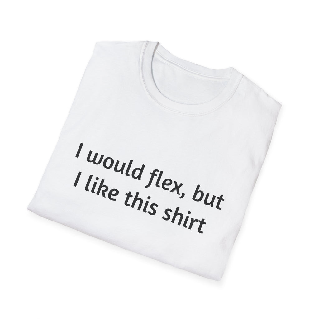 I Would Flex T-Shirt, Funny Graphic Tee, Unisex Humor Shirt, Casual Wear, Gift for Friends, Everyday Comfort