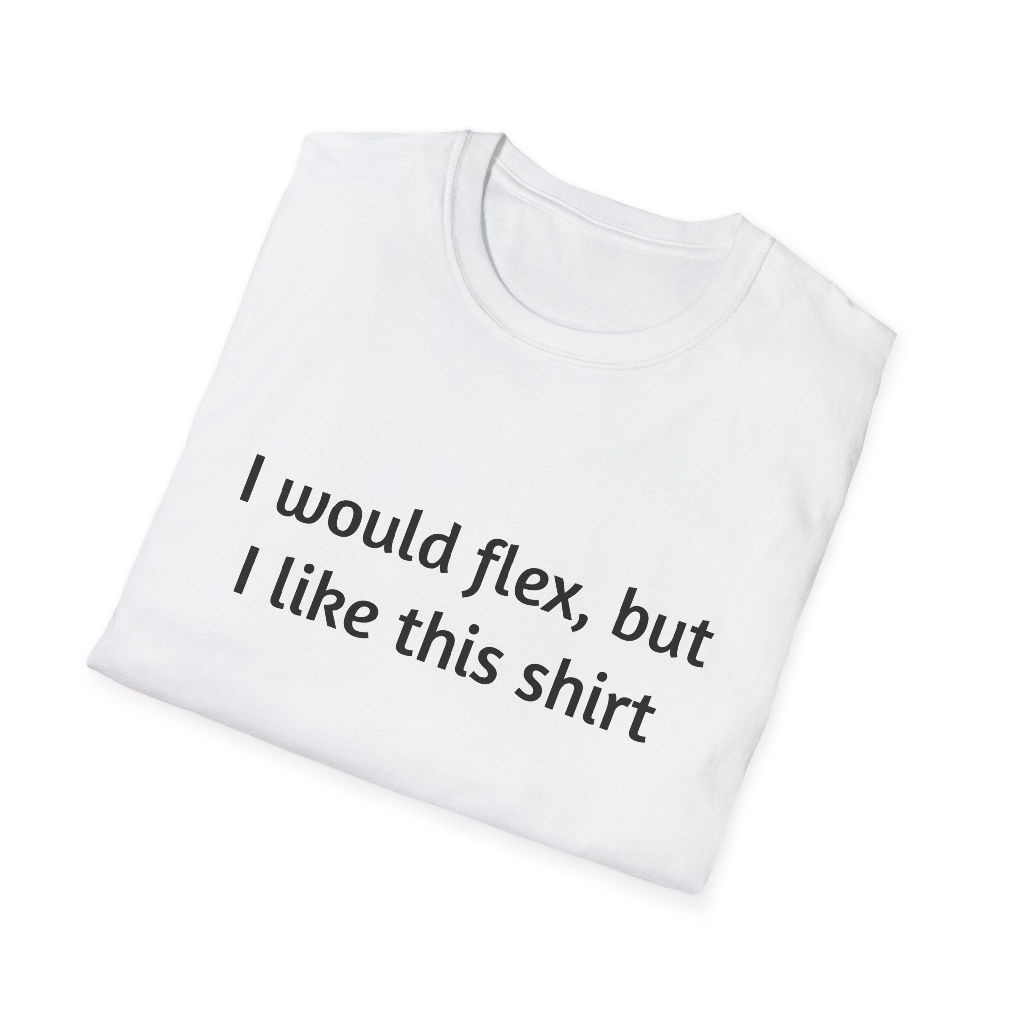 I Would Flex T-Shirt, Funny Graphic Tee, Unisex Humor Shirt, Casual Wear, Gift for Friends, Everyday Comfort