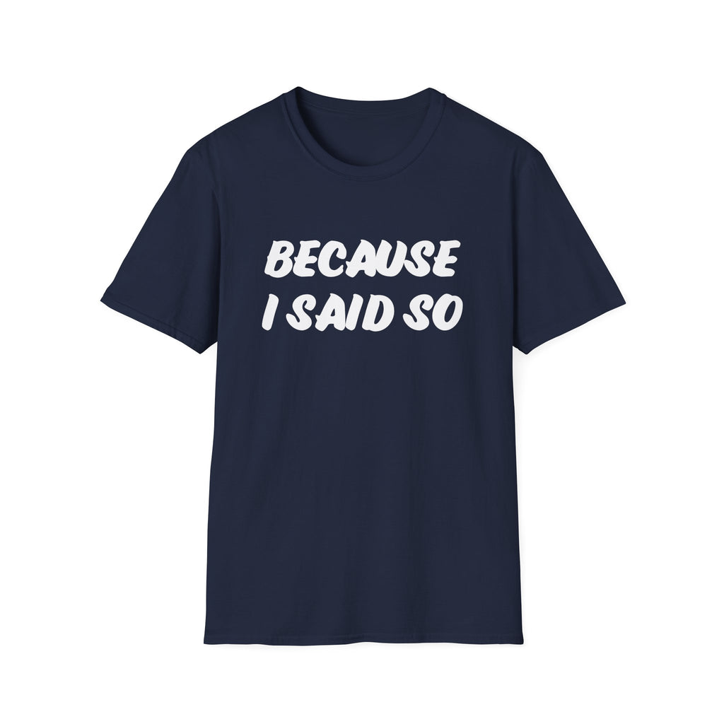 "Because I said So" No further questions Graphic T-Shirt