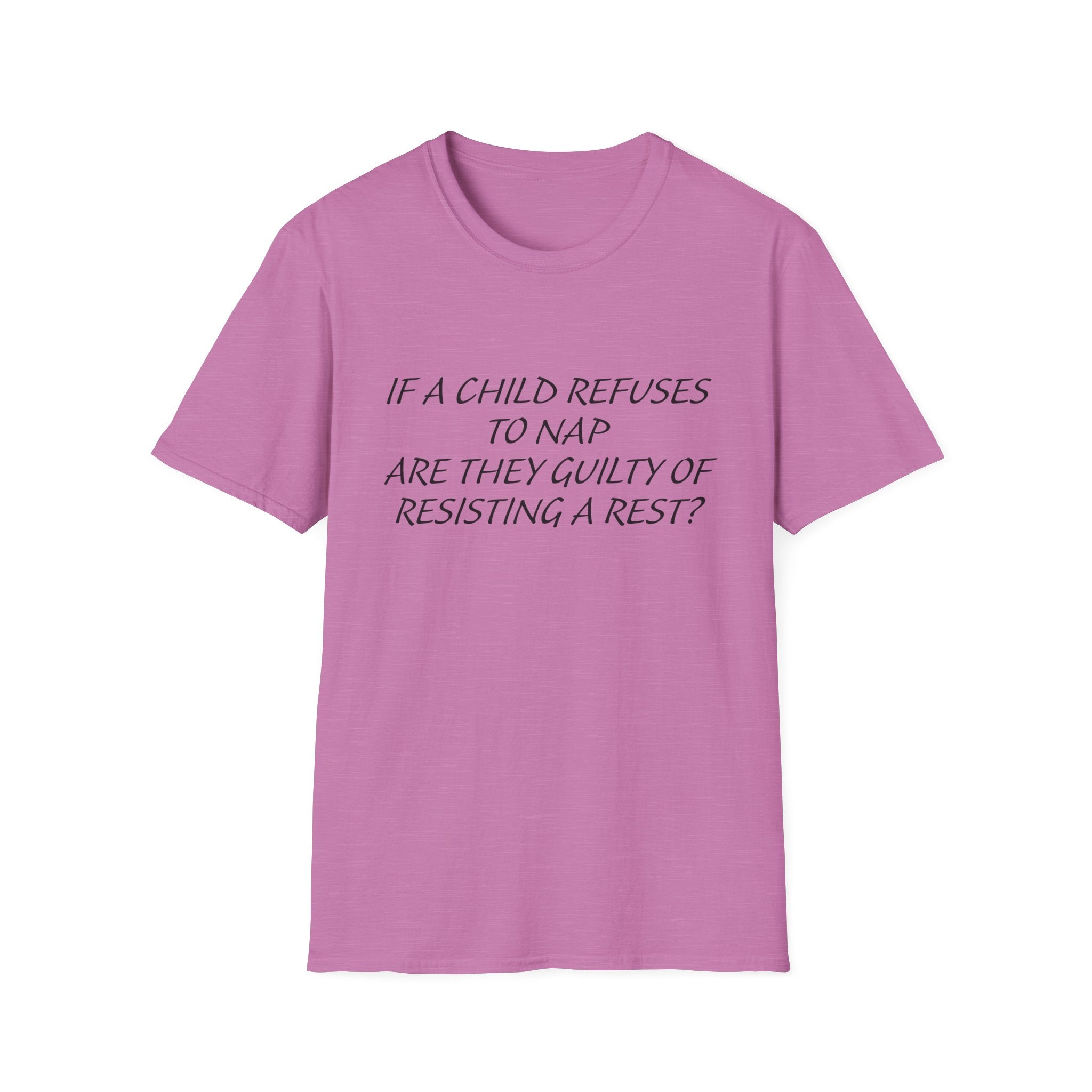 Humorous Parenting T-Shirt: 'If a Child Refuses to Nap, Are They Guilty of Resisting a Rest?'