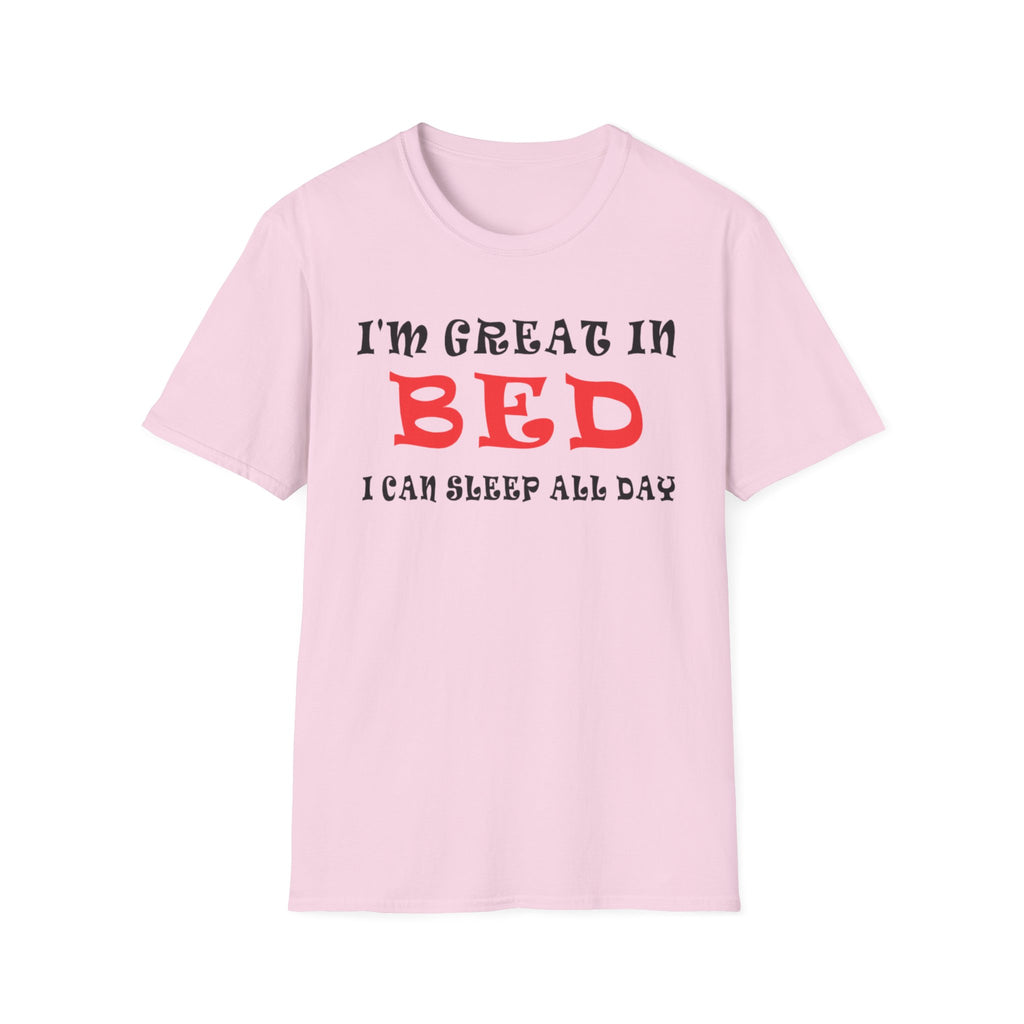 Funny Sleep T-Shirt: 'I'm Great in Bed, I Can Sleep All Day'