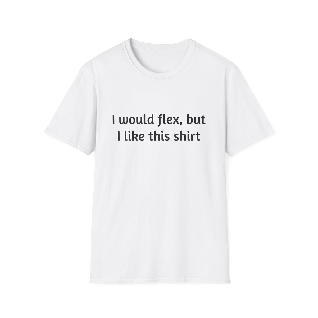 I Would Flex T-Shirt, Funny Graphic Tee, Unisex Humor Shirt, Casual Wear, Gift for Friends, Everyday Comfort