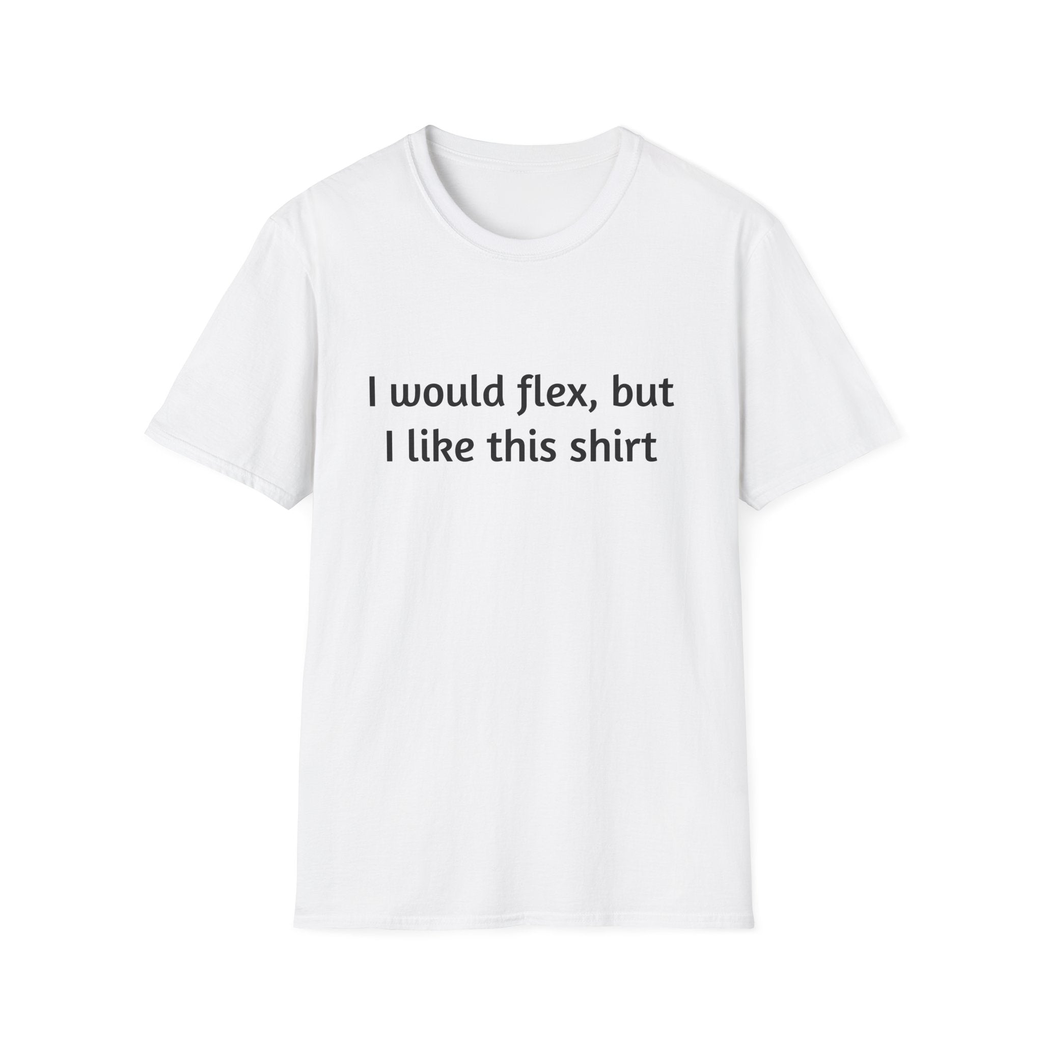 I Would Flex T-Shirt, Funny Graphic Tee, Unisex Humor Shirt, Casual Wear, Gift for Friends, Everyday Comfort