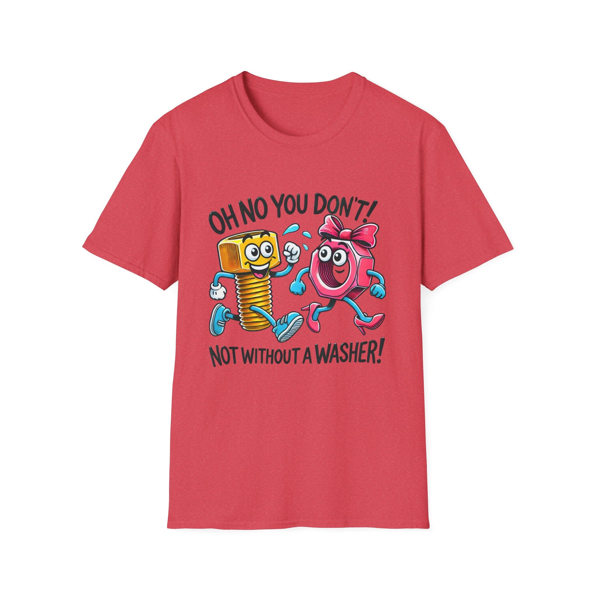 Funny Unisex Softstyle T-Shirt - "Oh No You Don't! Not Without a Washer!"
