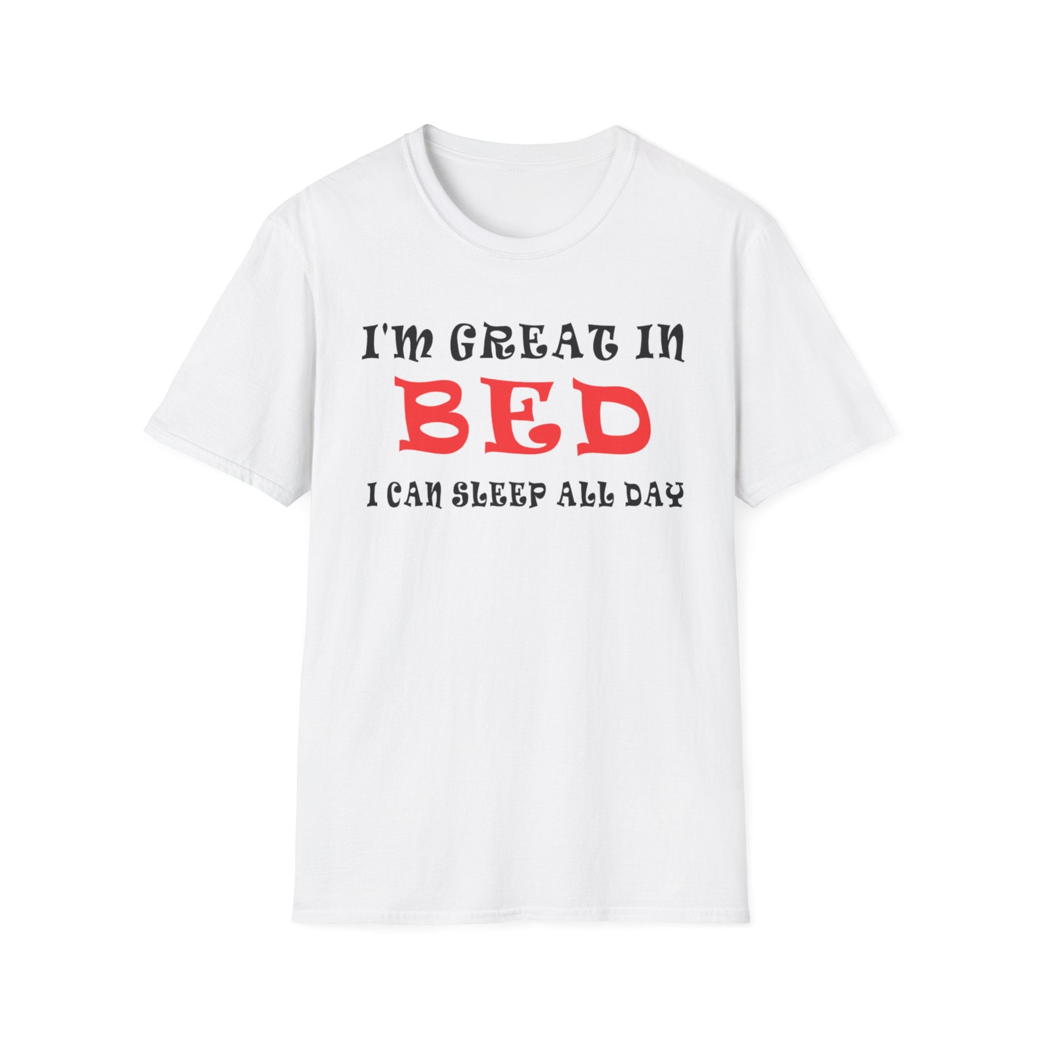 Funny Sleep T-Shirt: 'I'm Great in Bed, I Can Sleep All Day'