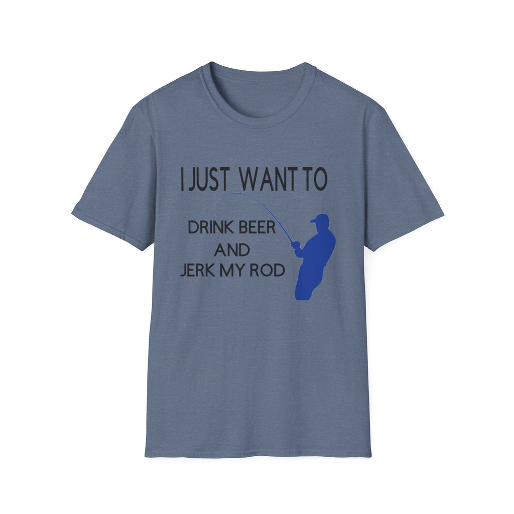 Funny Fishing T-Shirt: "I Just Want to Drink Beer and Jerk My Rod"