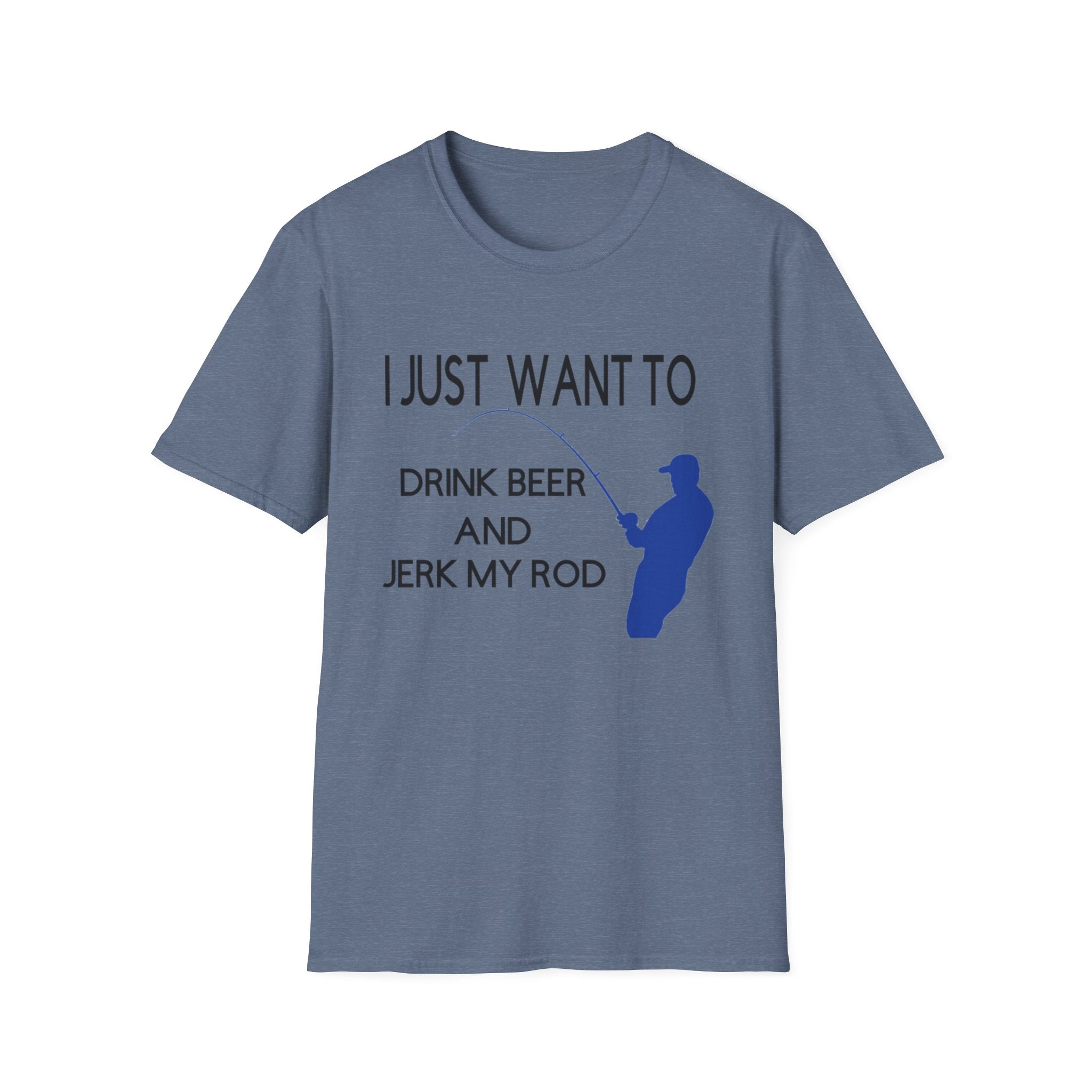 Funny Fishing T-Shirt: "I Just Want to Drink Beer and Jerk My Rod"