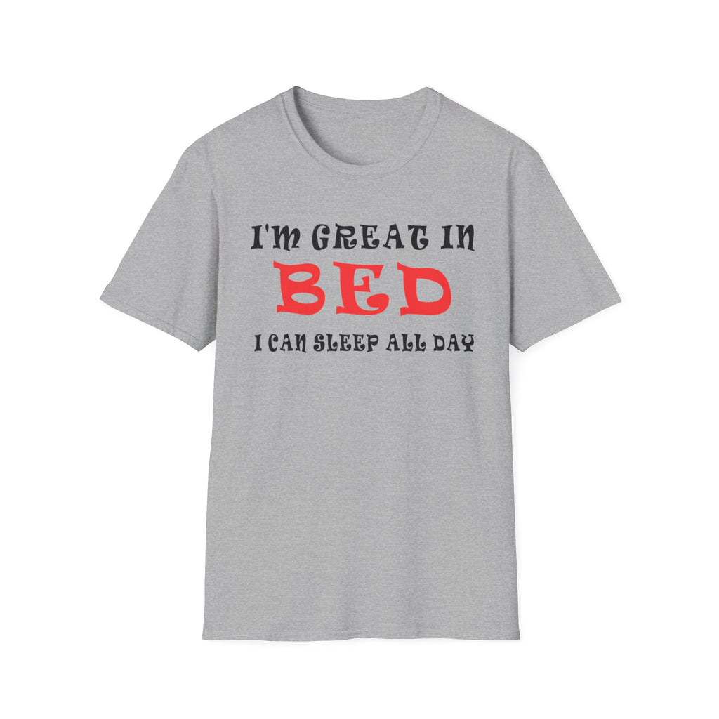 Funny Sleep T-Shirt: 'I'm Great in Bed, I Can Sleep All Day'