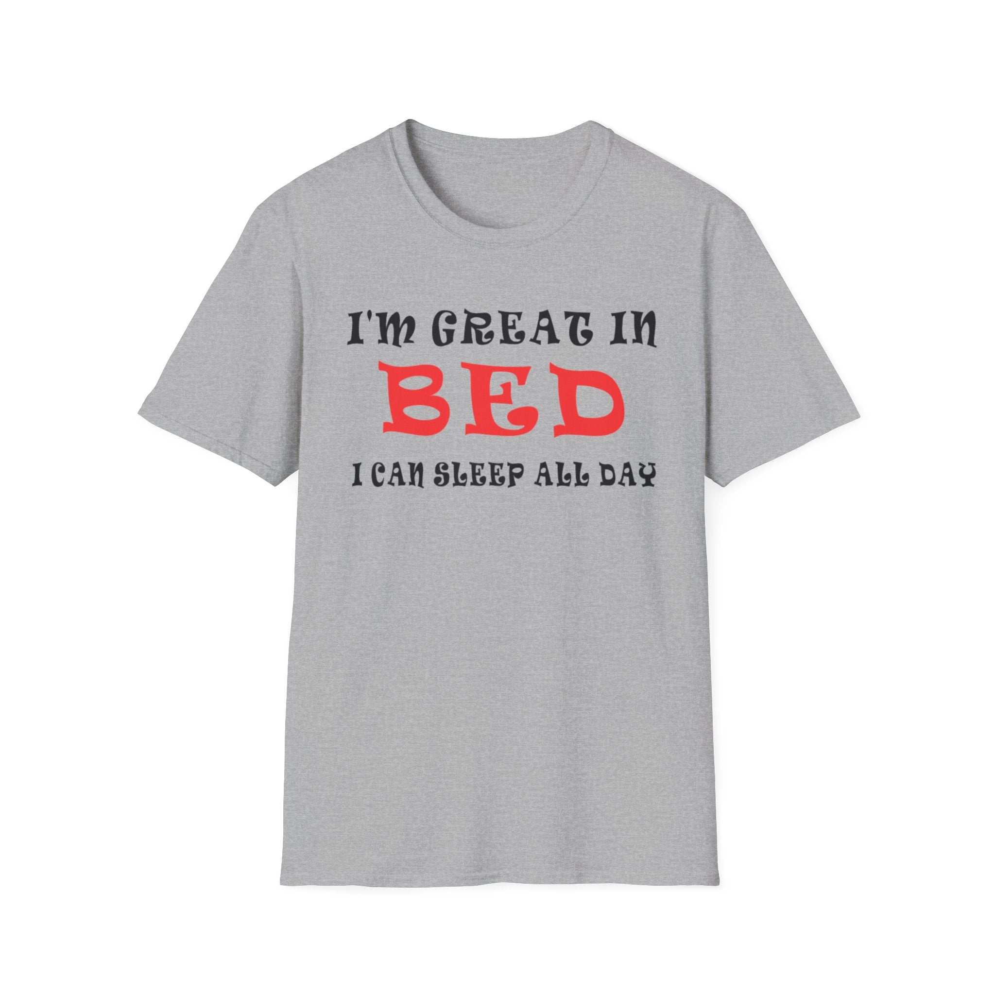 Funny Sleep T-Shirt: 'I'm Great in Bed, I Can Sleep All Day'