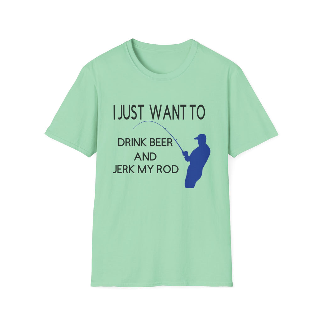 Funny Fishing T-Shirt: "I Just Want to Drink Beer and Jerk My Rod"