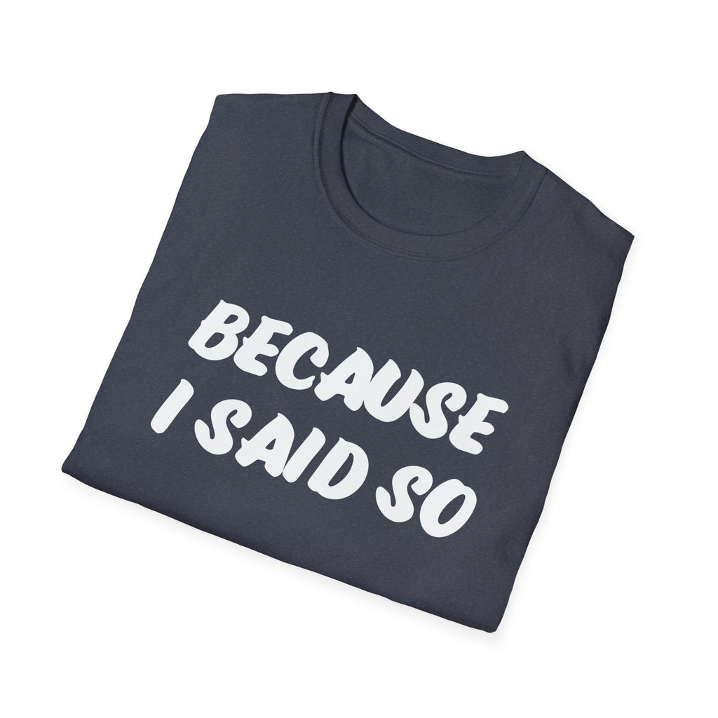 "Because I said So" No further questions Graphic T-Shirt