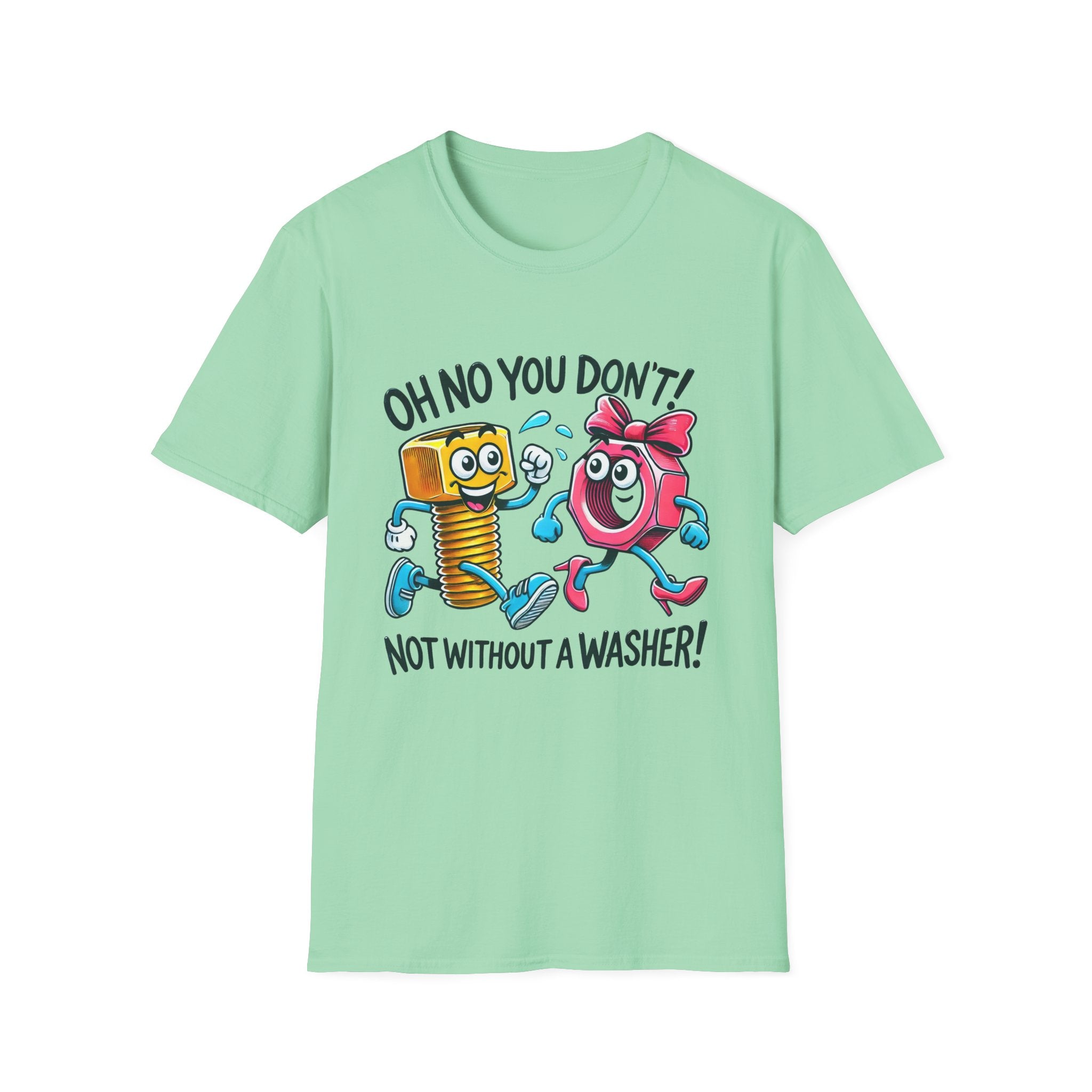 Funny Unisex Softstyle T-Shirt - "Oh No You Don't! Not Without a Washer!"