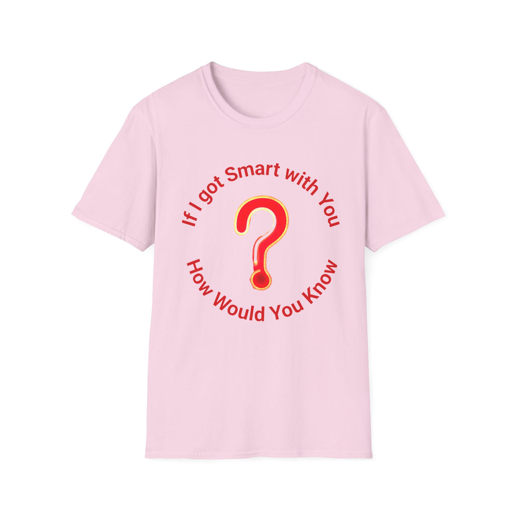 Smart With You Unisex T-Shirt