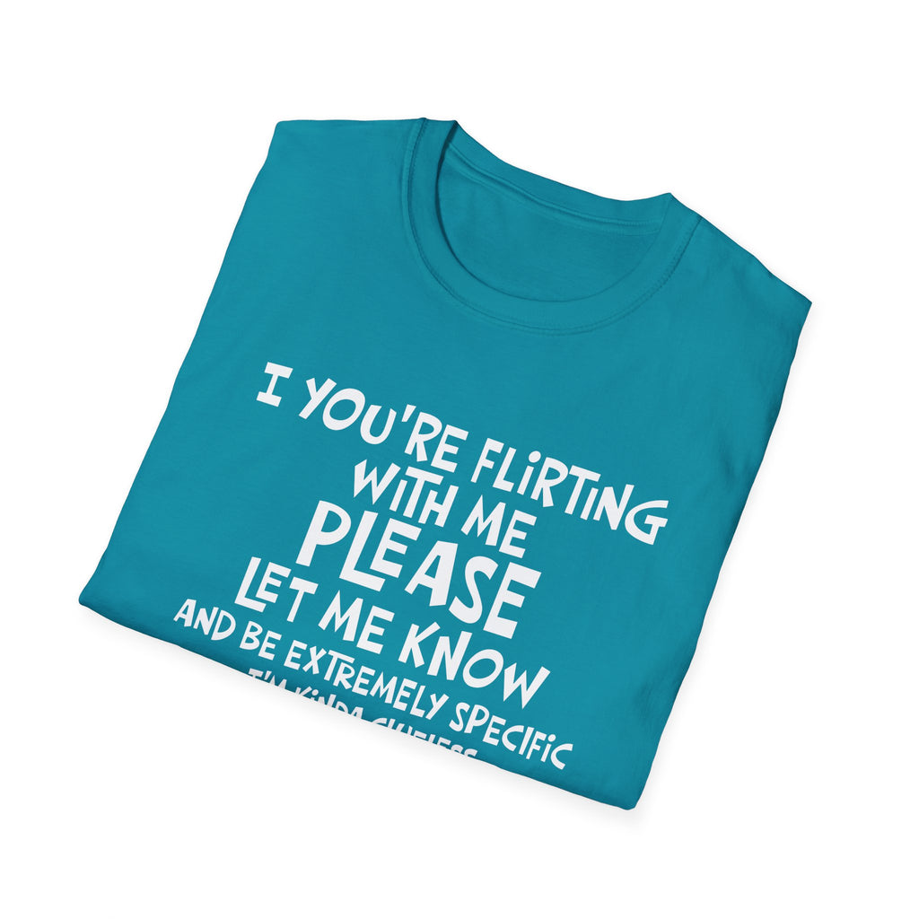 Flirty Humor T-Shirt - Perfect Gift for Friends, Casual Wear, Birthday Gifts, Fun Conversations, Unique Men’s and Women’s Fashion