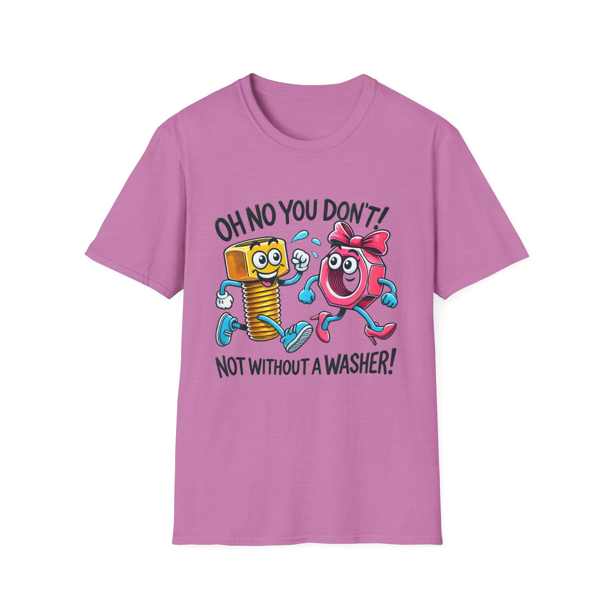 Funny Unisex Softstyle T-Shirt - "Oh No You Don't! Not Without a Washer!"