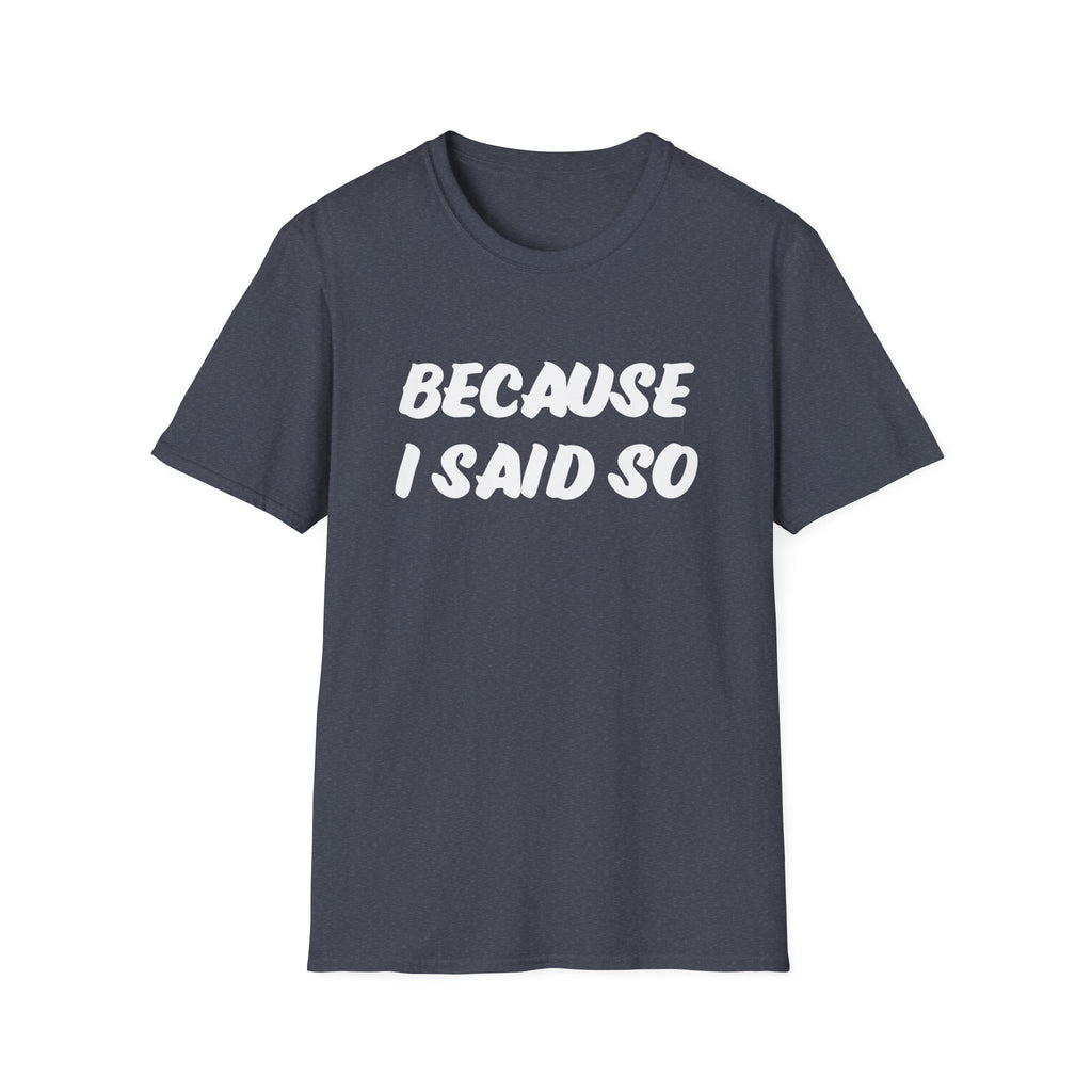 "Because I said So" No further questions Graphic T-Shirt