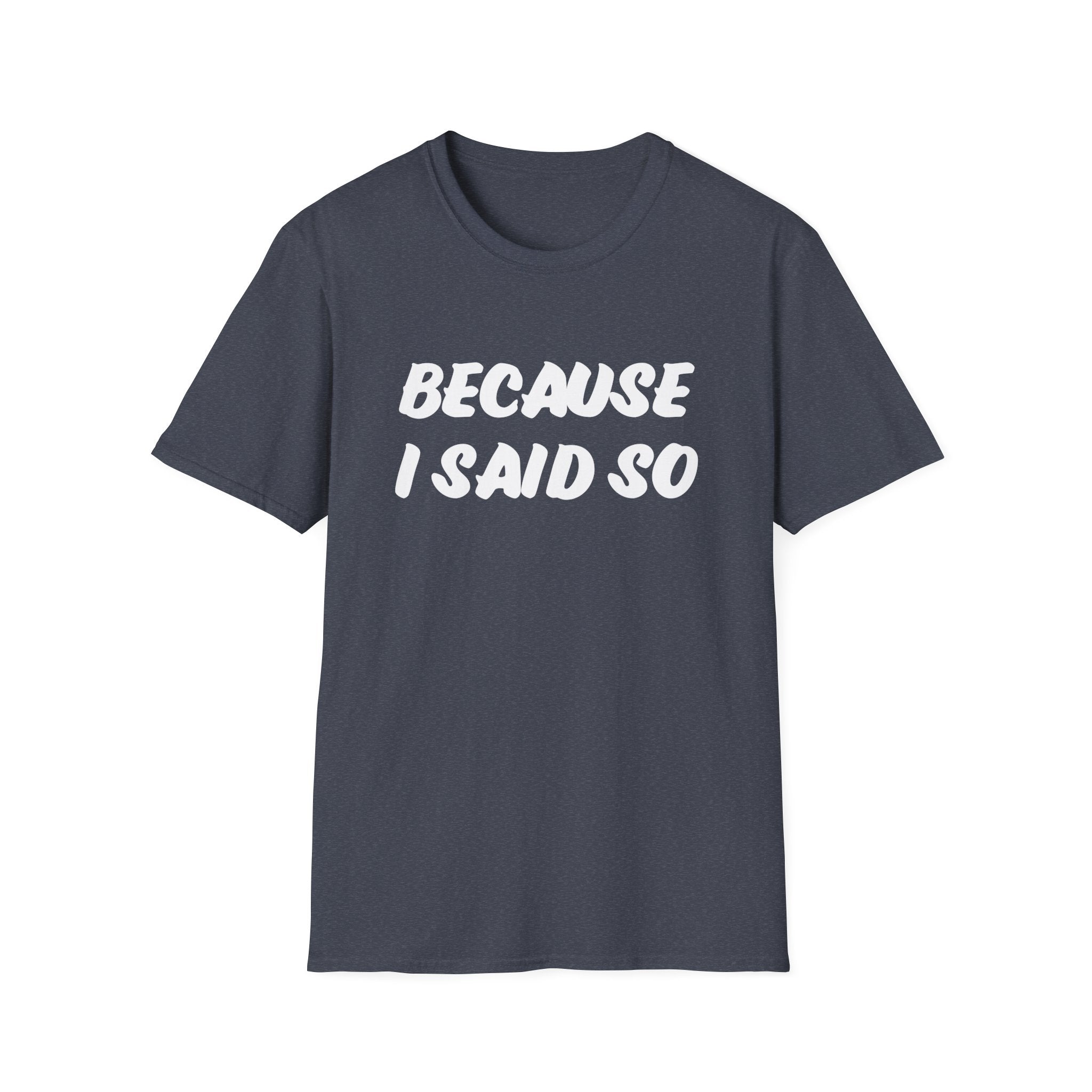 "Because I said So" No further questions Graphic T-Shirt