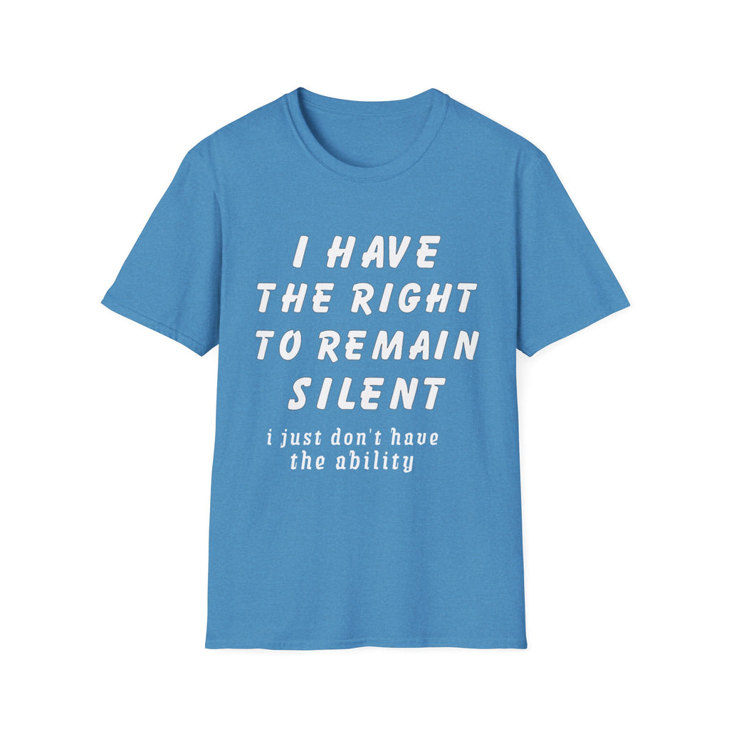 I Have The Right to Remain Silent T-Shirt, Humorous Tee, Statement Shirt, Gift for Friends, Unisex Casual Wear, Quirky Graphic Tee