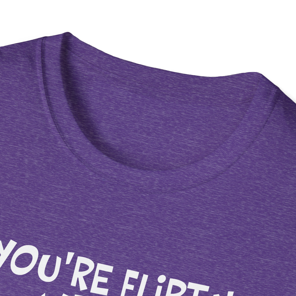 Flirty Humor T-Shirt - Perfect Gift for Friends, Casual Wear, Birthday Gifts, Fun Conversations, Unique Men’s and Women’s Fashion